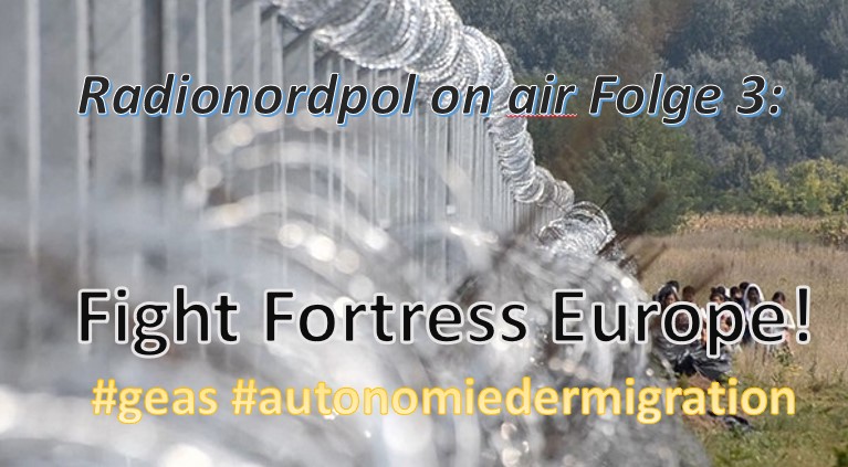 Radio nordpol in Köln on air (Folge 3) – Festung Europa, Asylkompromiss 2.0 und die Autonomie der Migration