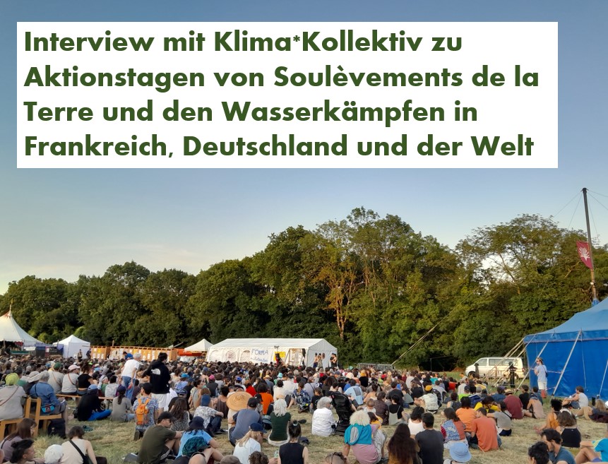 Interview mit Klima*Kollektiv über Aktionstage „Aufstände der Erde“ in Frankreich und die Wasserkämpfe global und in Deutschland.